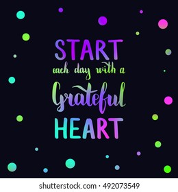 Start each day with a grateful heart. Illustration with hand-lettering inspiration and motivation quote. Drawing for prints with phrase.