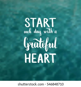 Start each day with a grateful heart. Illustration with hand-lettering inspiration and motivation quote. Drawing for prints with phrase.