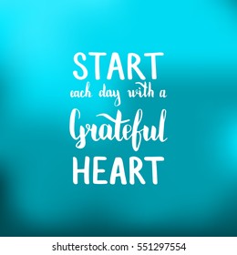 Start each day with a grateful heart. Illustration with hand-lettering inspiration and motivation quote. Drawing for prints with phrase.