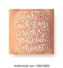 "Start each day with a grateful heart" - hand lettering greeting card. Hand drawn print. Ink quote. Modern brush calligraphy. Motivational vector card.