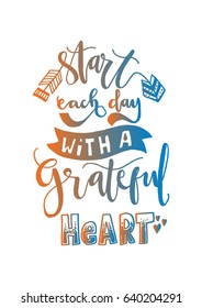 Start Each Day With A Grateful Heart. Hand Lettering. Modern Calligraphy. Handwritten Inspirational motivational quote.