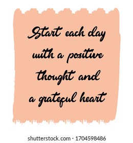 Start each day with a positive thought and a grateful heart. Vector Quote