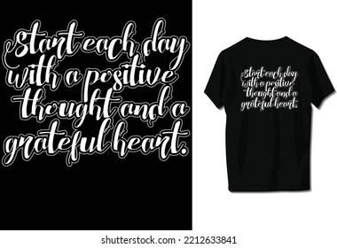 Start each day with a positive thought and a grateful heart.