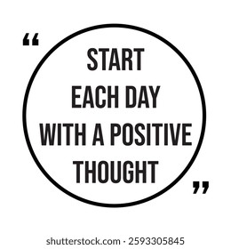 Start each day with a positive thought inspirational design quote, motivational quotes, typography illustration lettering quotes