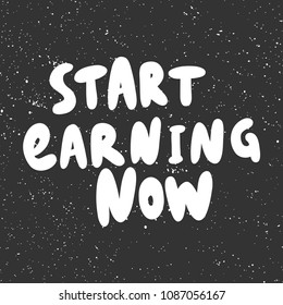 Start earning now. Sticker for social media content. Vector hand drawn illustration design. Bubble pop art comic style poster, t shirt print, post card, video blog cover