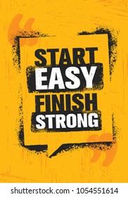 Start Easy. Finish Strong. Workout and Fitness Inspiring Gym Motivation Quote Illustration Sign. Creative Strong Sport Vector Rough Typography Grunge Wallpaper Poster Concept