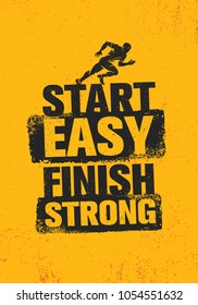 Start Easy. Finish Strong. Workout and Fitness Inspiring Gym Motivation Quote Illustration Sign. Creative Strong Sport Vector Rough Typography Grunge Wallpaper Poster Concept