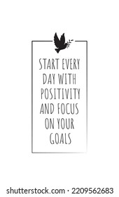 Start every day with positivity and focus on goals, vector. Motivational inspirational positive life quotes. Scandinavian minimalist typographical poster design. 