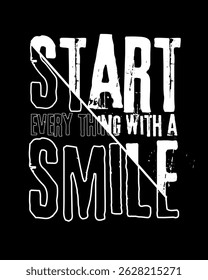 Start every thing with a smile style drawing slogan typography Vector, illustration, texture design fashion graphics, label, peel, t shirt prints, tees, posters, stickers, gifts, icons, texture, peel