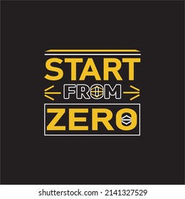 Start form zero motivational typography quote, poster and t shirt