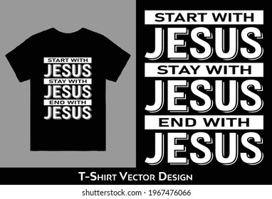 Start With Jesus Stay With Jesus End With Jesus,Jesus  Christian tee Christmas T-shirt Vector Design Go Jesus it's your birthday - Slogan Hipster Unisex T-shirt  Ladies - Women's best selling 