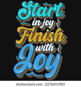 Start in joy finish with joy typographic tshirt design 