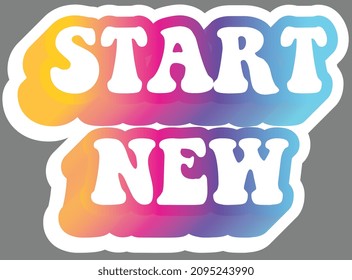 Start new. Colorful text, isolated on simple background. Sticker for stationery. Ready for printing. Trendy graphic design element. Retro font calligraphy in 60s funky style. Vector EPS 10. 