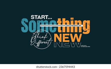 Start new, different, abstract typography motivational quotes modern design slogan. Vector illustration graphics for print t shirt, apparel, background, poster, banner, postcard and or social media 