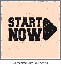 Start now. Creative motivation background. Grunge and retro design. Inspirational motivational quote. Calligraphic And Typographic. Retro color.