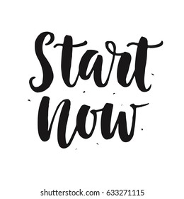 Start now. Hand written lettering quote, isolated on white. Creative motivation. Inspirational poster. Typographic background. Tee shirt print. Vector illustration