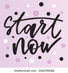 Start now -handwritten text. Design print for sticker, badge, greeting card, poster, clothes, notebook, diary. Vector illustration on colorful background.  