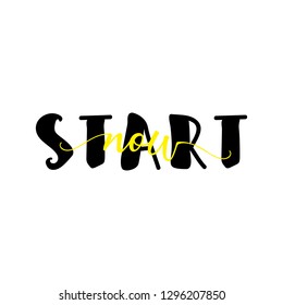 Start now. Ink hand lettering. Modern brush calligraphy. Inspiration graphic design typography element.