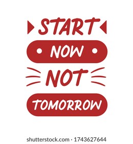 Start now not tomorrow, motivational quote poster. Vintage design for wallpaper background and t-shirt design. Vector illustration vintage trendy style, red colors typography decoration.