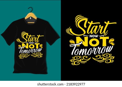 Start Now Not Tomorrow T Shirt Design