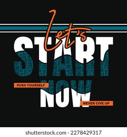 Start now,typography tee shirt design.Motivation and inspirational quote.Clothing,t shirt,apparel and other uses Vector print, typography, poster.