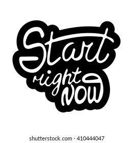 Start right now. Hand drawn lettering design. Motivational quote.Vector.