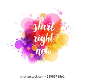 Start right now - handwritten modern calligraphy inspirational text on multicolored watercolor paint splash. Background with abstract dots decoration.