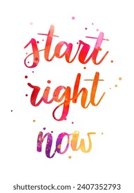 Start right now - handwritten modern calligraphy inspirational watercolor text. Background with abstract dots decoration.