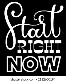 Start right now text. Motivational quote, handwritten calligraphy text for inspirational posters, cards and social media content. 