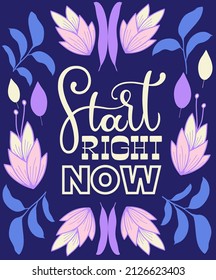 Start right now text. Motivational quote, handwritten calligraphy text for inspirational posters, cards and social media content. 