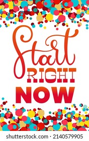 Start right now text. Motivational quote, handwritten calligraphy text for inspirational posters, cards and social media content. 