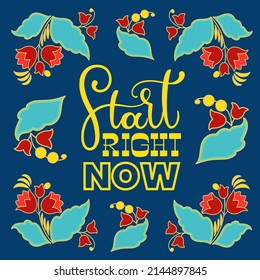 Start right now text. Motivational quote, handwritten calligraphy text for inspirational posters, cards and social media content. 