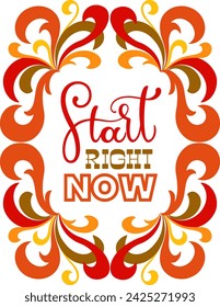 Start right now text. Motivational quote, handwritten calligraphy text for inspirational posters, cards and social media content. 