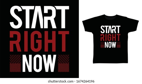 Start right now typography art design vector illustration ready for print on t-shirt, apparel, poster and other uses.