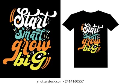 Start small grow big Typography T-shirt design for print design. Inspirational quote