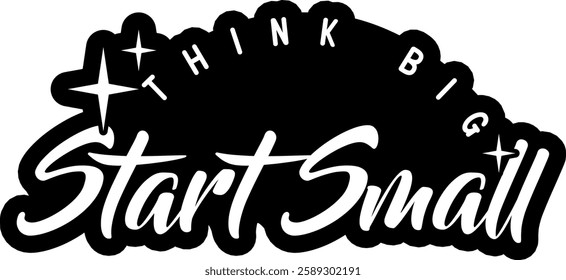 start small think big business entrepreneur black vector graphic design file