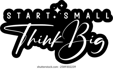 start small think big business entrepreneur black vector graphic design file