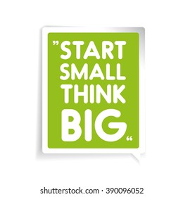 Start small, think big. Inspirational motivational quote