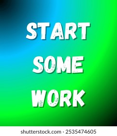 start some work inspirational and motivational quotes, typography, fashion, art, designs: for prints, posters, cards, t shirt, coffee mug hoodies etc.