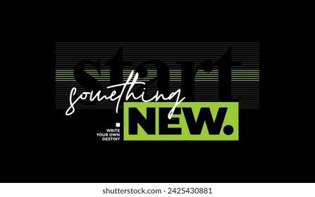 Start something new, abstract motivational typography modern design slogan. Vector illustration graphics for print t shirt, apparel, background, poster, banner, postcard and or social media content.