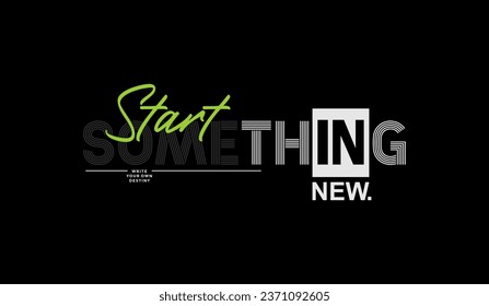 Start something new, abstract typography motivational quotes modern design slogan. Vector illustration graphics for print t shirt, apparel, background, poster, banner, postcard and or social media 