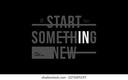 Start something new, abstract typography motivational quotes modern design slogan. Vector illustration graphics for print t shirt, apparel, background, poster, banner, postcard and or social media 