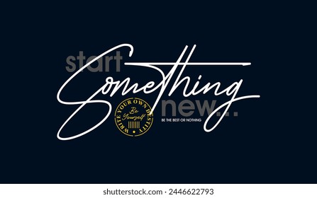 Start something new, abstract typography motivational quotes design slogan. Vector illustration graphics print t shirt, apparel, background, poster, banner, postcard and or social media content.