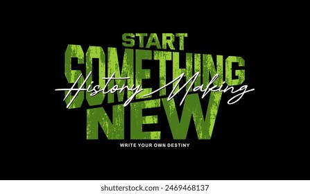 Start something new, abstract typography motivational quotes design slogan. Vector illustration graphics print t shirt, apparel, background, poster, banner, postcard or social media content.