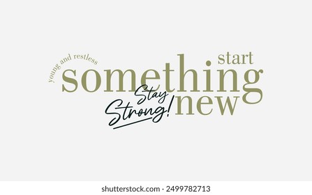 Start something new, abstract typography motivational quotes, modern design slogan. Vector illustration graphics  print t shirt, apparel, background, poster, banner, postcard or social media content.