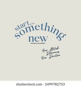 Start something new, abstract typography motivational quotes, modern design slogan. Vector illustration graphics  print t shirt, apparel, background, poster, banner, postcard or social media content.