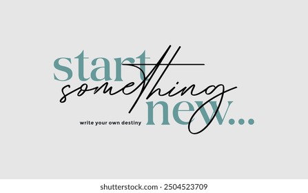 Start something new, abstract typography motivational quotes, modern design slogan. Vector illustration graphics  print t shirt, apparel, background, poster, banner, postcard or social media content.