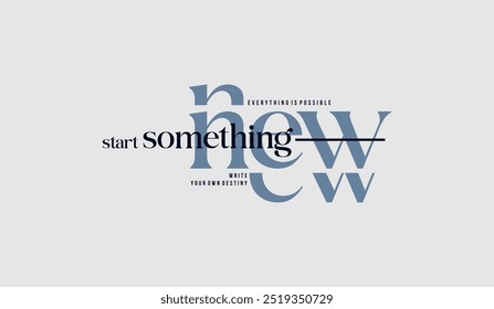 Start something new, abstract typography motivational quotes, modern design slogan. Vector illustration graphics  print t shirt, apparel, background, poster, banner, postcard or social media content.