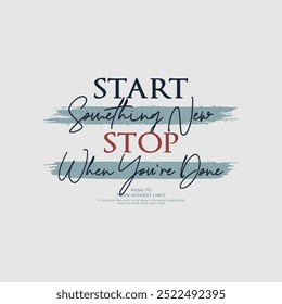 Start something new, abstract typography motivational quotes, modern design slogan. Vector illustration graphics  print t shirt, apparel, background, poster, banner, postcard or social media content.