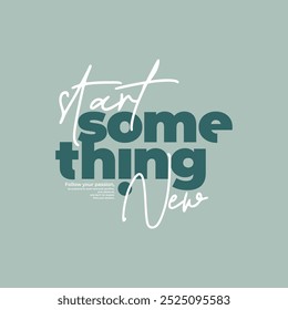 Start something new, abstract typography motivational quotes, modern design slogan. Vector illustration graphics  print t shirt, apparel, background, poster, banner, postcard or social media content.